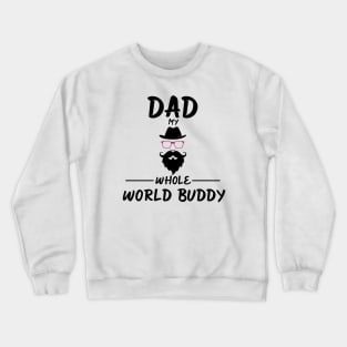 DAD MY WHOLE WORLD BUDDY Crewneck Sweatshirt